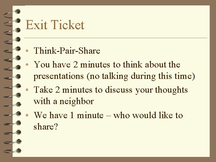 Exit Ticket • Think-Pair-Share • You have 2 minutes to think about the presentations