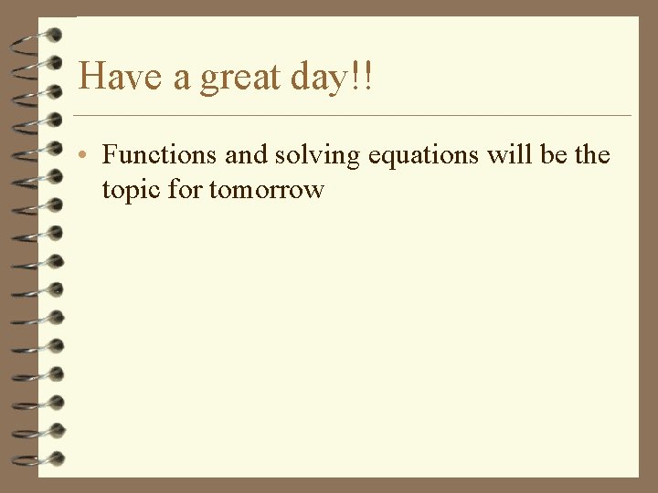Have a great day!! • Functions and solving equations will be the topic for
