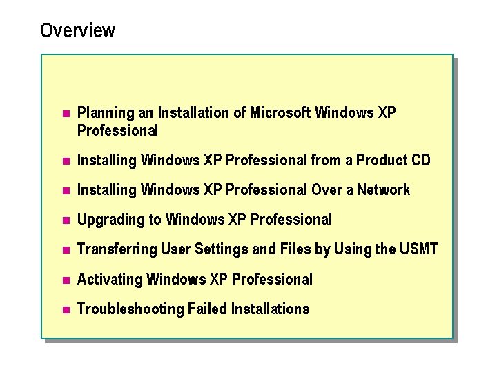Overview n Planning an Installation of Microsoft Windows XP Professional n Installing Windows XP Overview n Planning an Installation of Microsoft Windows XP Professional n Installing Windows XP