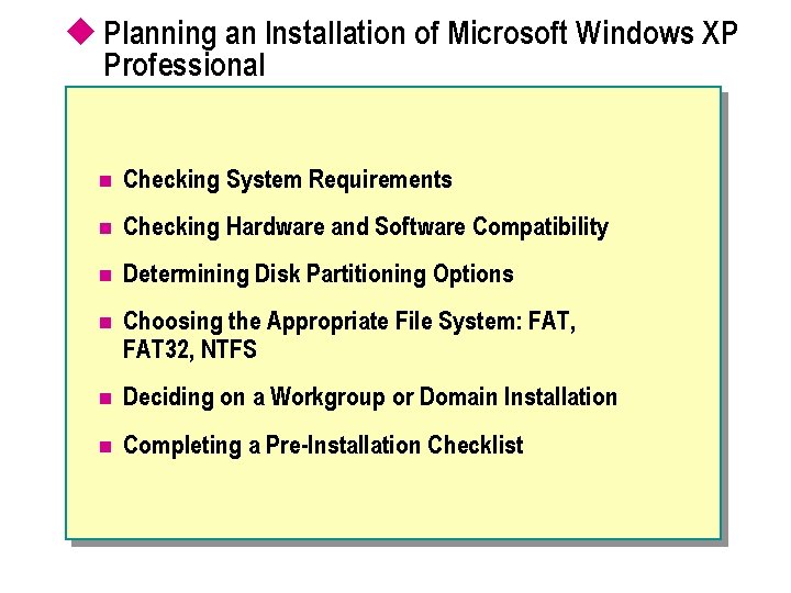u Planning an Installation of Microsoft Windows XP Professional n Checking System Requirements n u Planning an Installation of Microsoft Windows XP Professional n Checking System Requirements n