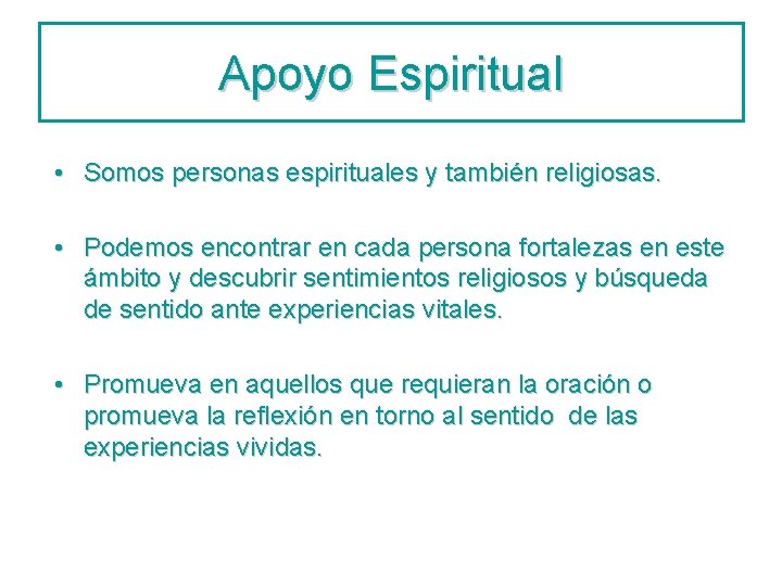 Apoyo Espiritual • Somos personas espirituales y también religiosas. • Podemos encontrar en cada