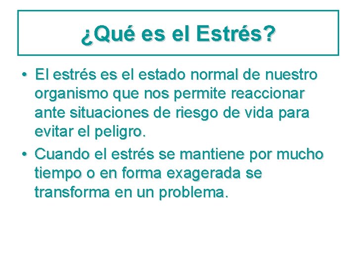 ¿Qué es el Estrés? • El estrés es el estado normal de nuestro organismo