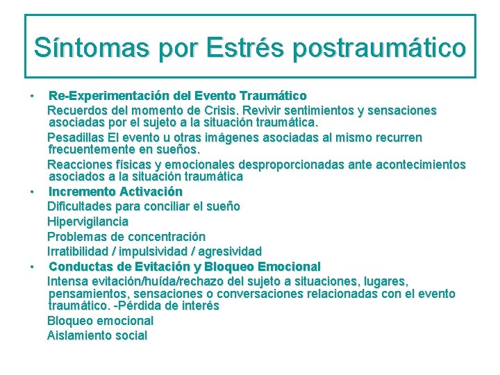 Síntomas por Estrés postraumático • Re-Experimentación del Evento Traumático Recuerdos del momento de Crisis.