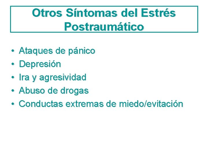 Otros Síntomas del Estrés Postraumático • • • Ataques de pánico Depresión Ira y
