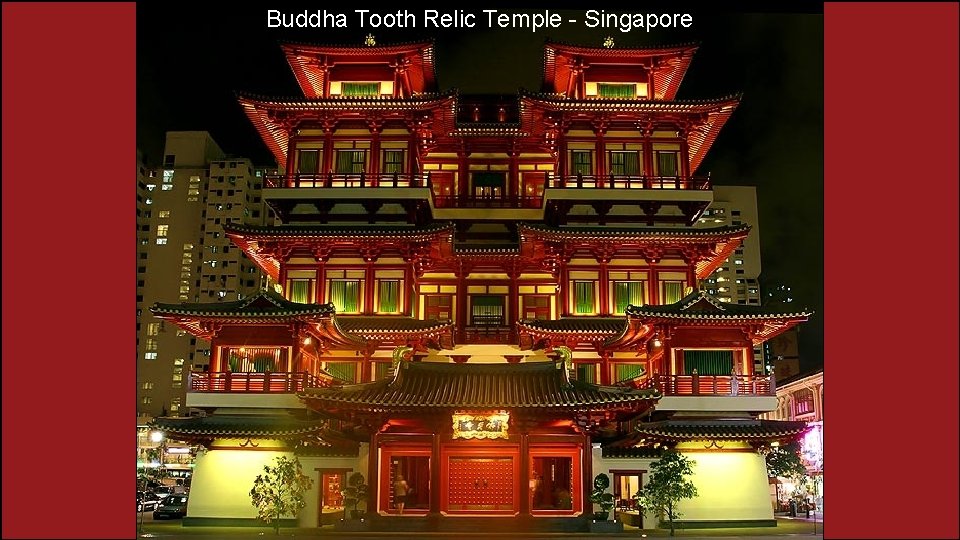 Buddha Tooth Relic Temple - Singapore Buddha Tooth Relic Temple - Singapore
