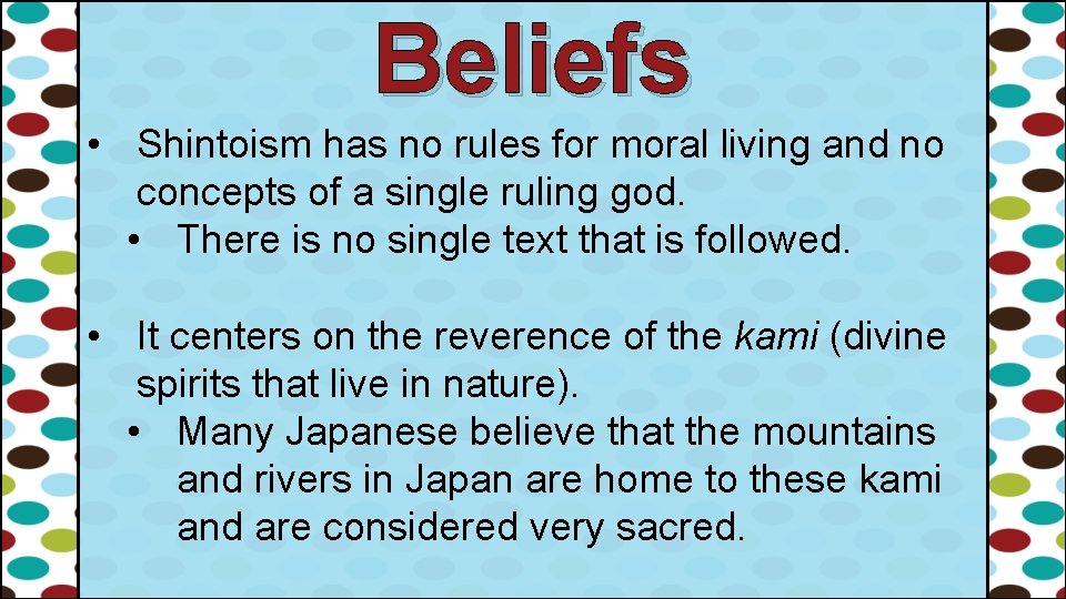 Beliefs • Shintoism has no rules for moral living and no concepts of a Beliefs • Shintoism has no rules for moral living and no concepts of a