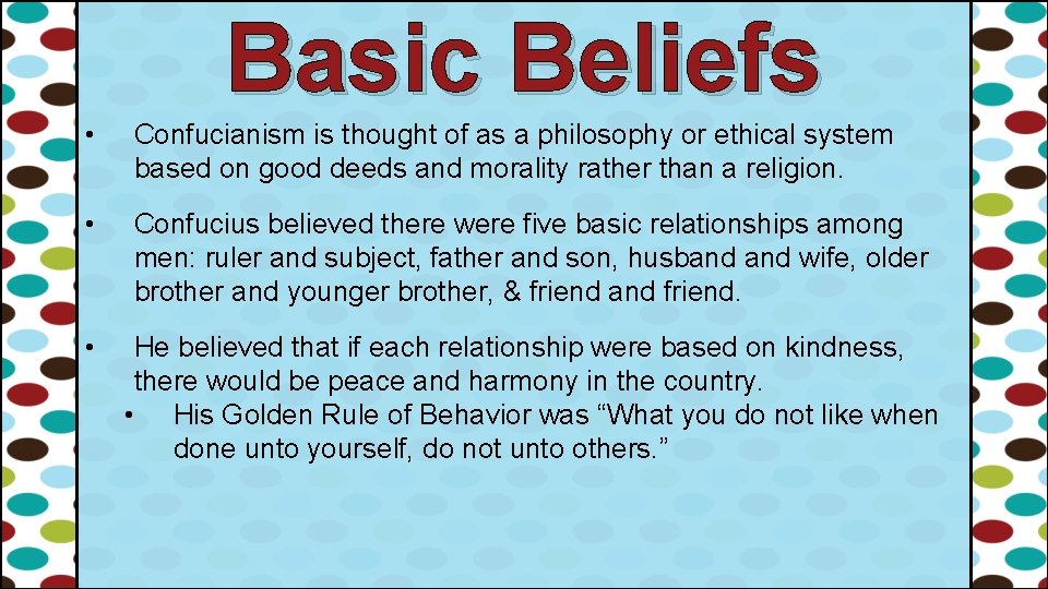 Basic Beliefs • Confucianism is thought of as a philosophy or ethical system based Basic Beliefs • Confucianism is thought of as a philosophy or ethical system based