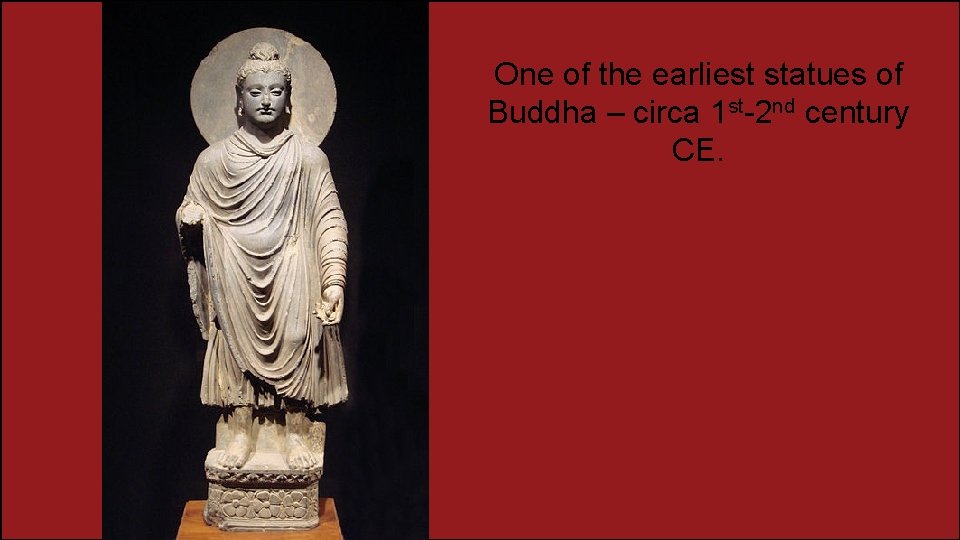 One of the earliest statues of Buddha – circa 1 st-2 nd century CE. One of the earliest statues of Buddha – circa 1 st-2 nd century CE.