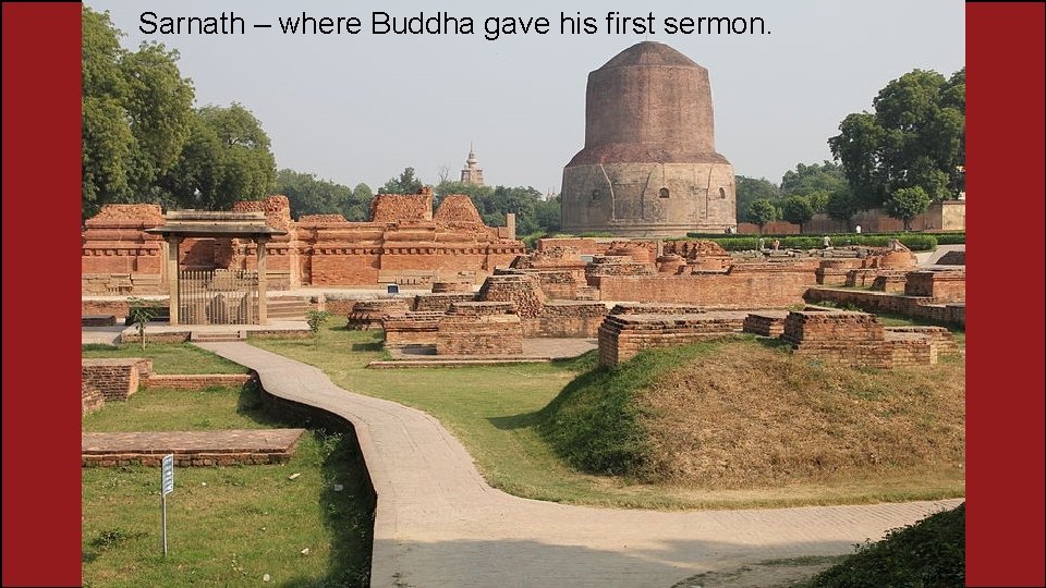 Sarnath – where Buddha gave his first sermon. Sarnath – where Buddha gave his first sermon.