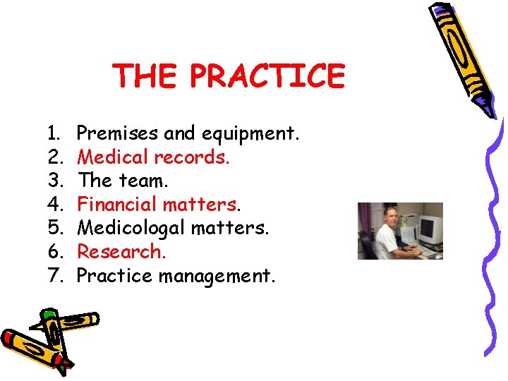 THE PRACTICE 1. 2. 3. 4. 5. 6. 7. Premises and equipment. Medical records.