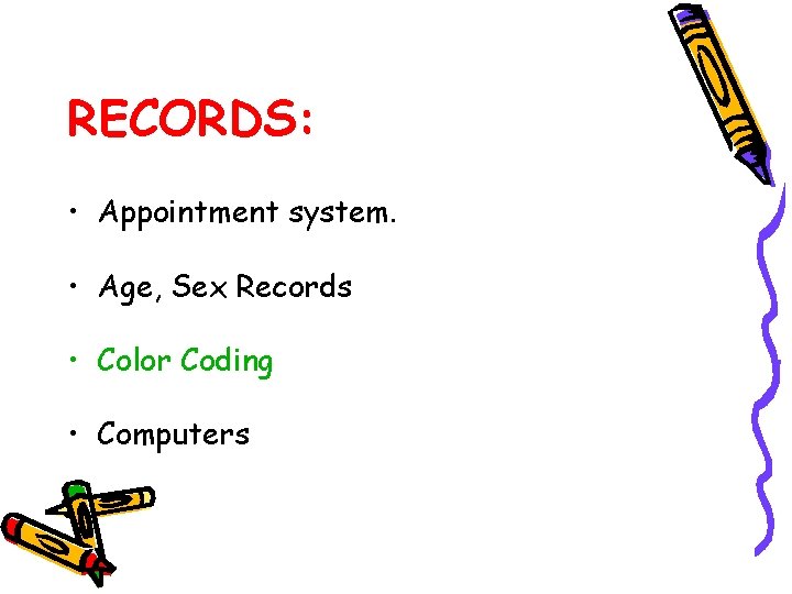 RECORDS: • Appointment system. • Age, Sex Records • Color Coding • Computers 