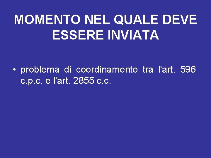 MOMENTO NEL QUALE DEVE ESSERE INVIATA • problema di coordinamento tra l'art. 596 c.