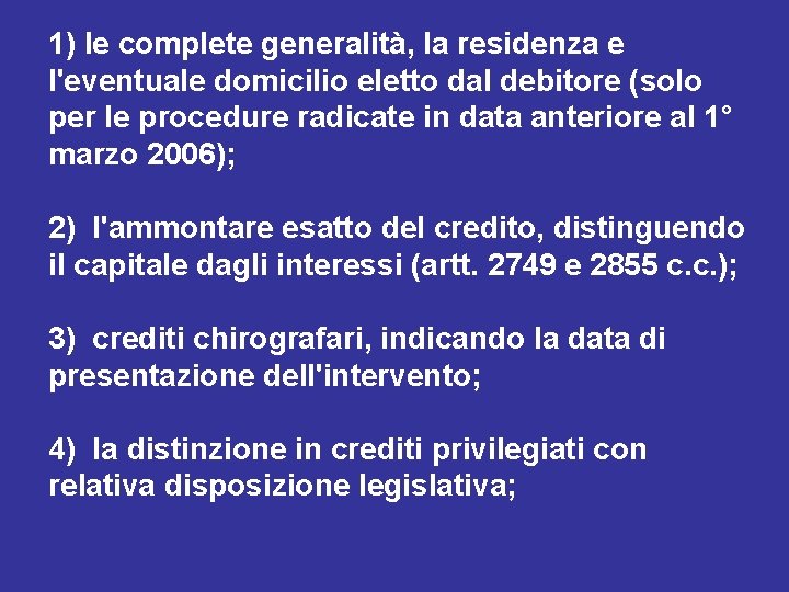 1) le complete generalità, la residenza e l'eventuale domicilio eletto dal debitore (solo per