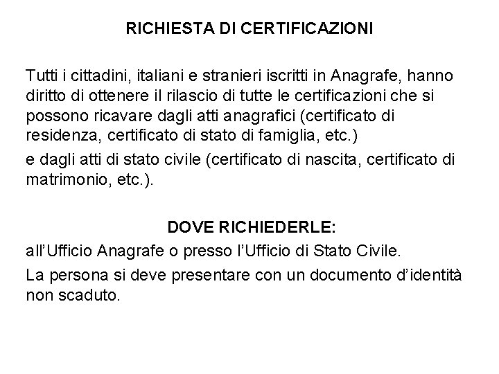 RICHIESTA DI CERTIFICAZIONI Tutti i cittadini, italiani e stranieri iscritti in Anagrafe, hanno diritto