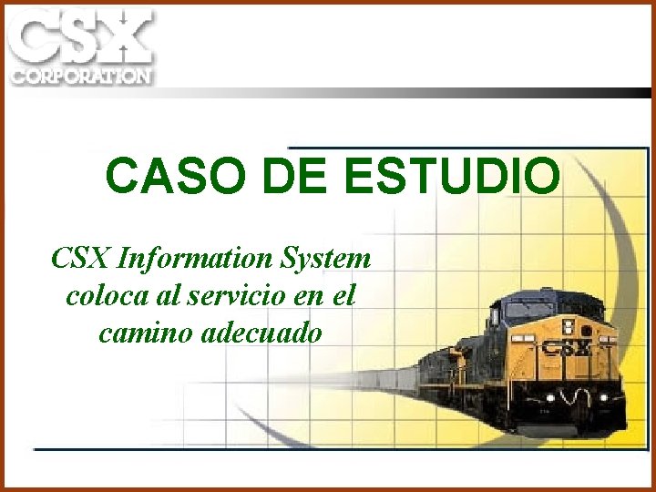 CASO DE ESTUDIO CSX Information System coloca al servicio en el camino adecuado 