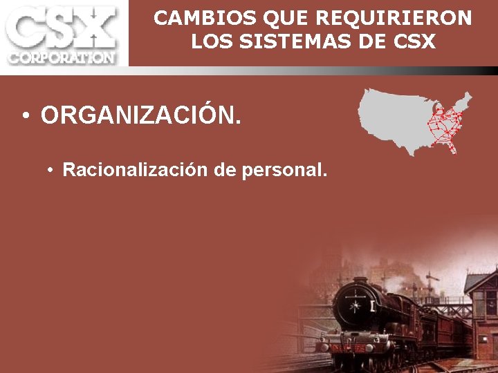 CAMBIOS QUE REQUIRIERON LOS SISTEMAS DE CSX • ORGANIZACIÓN. • Racionalización de personal. 