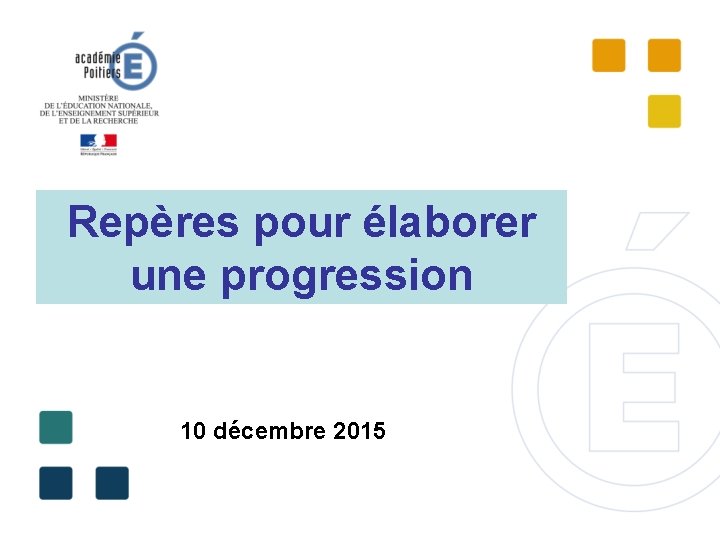 Repères pour élaborer une progression 10 décembre 2015 