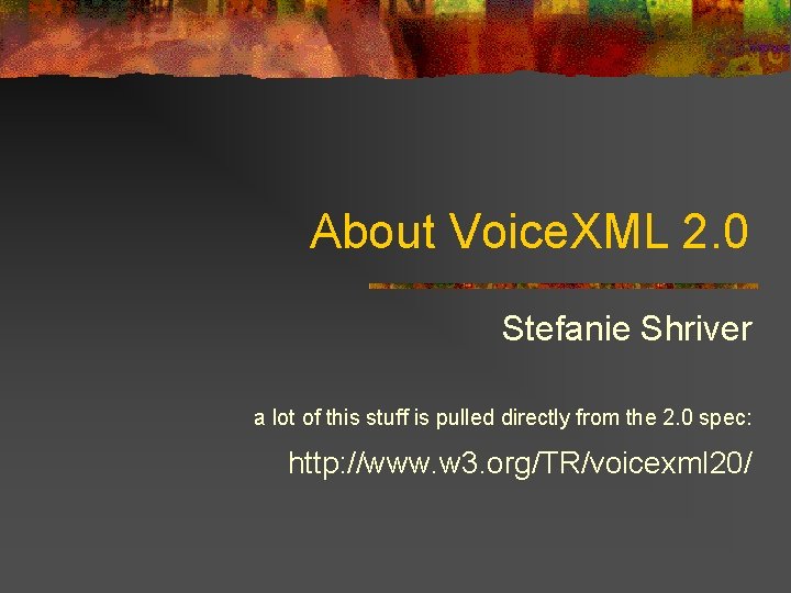 About Voice. XML 2. 0 Stefanie Shriver a lot of this stuff is pulled