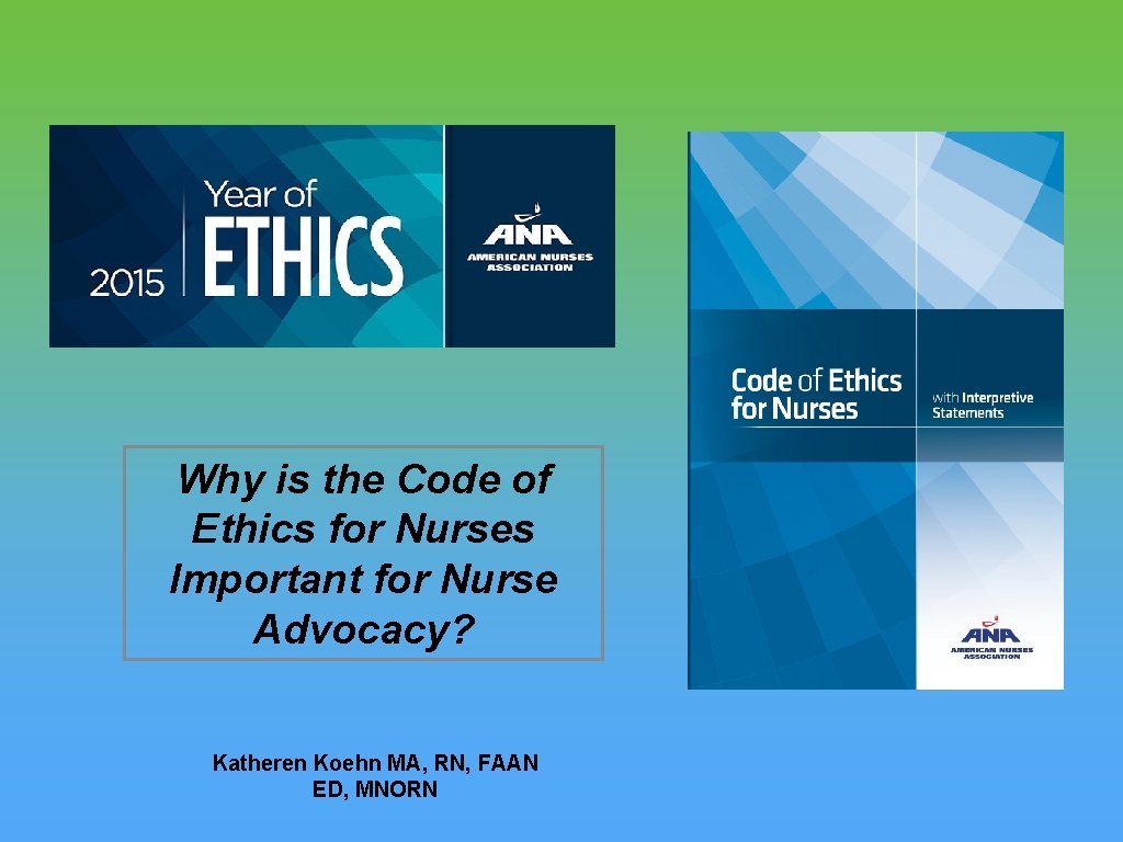 Why is the Code of Ethics for Nurses Important for Nurse Advocacy? Katheren Koehn