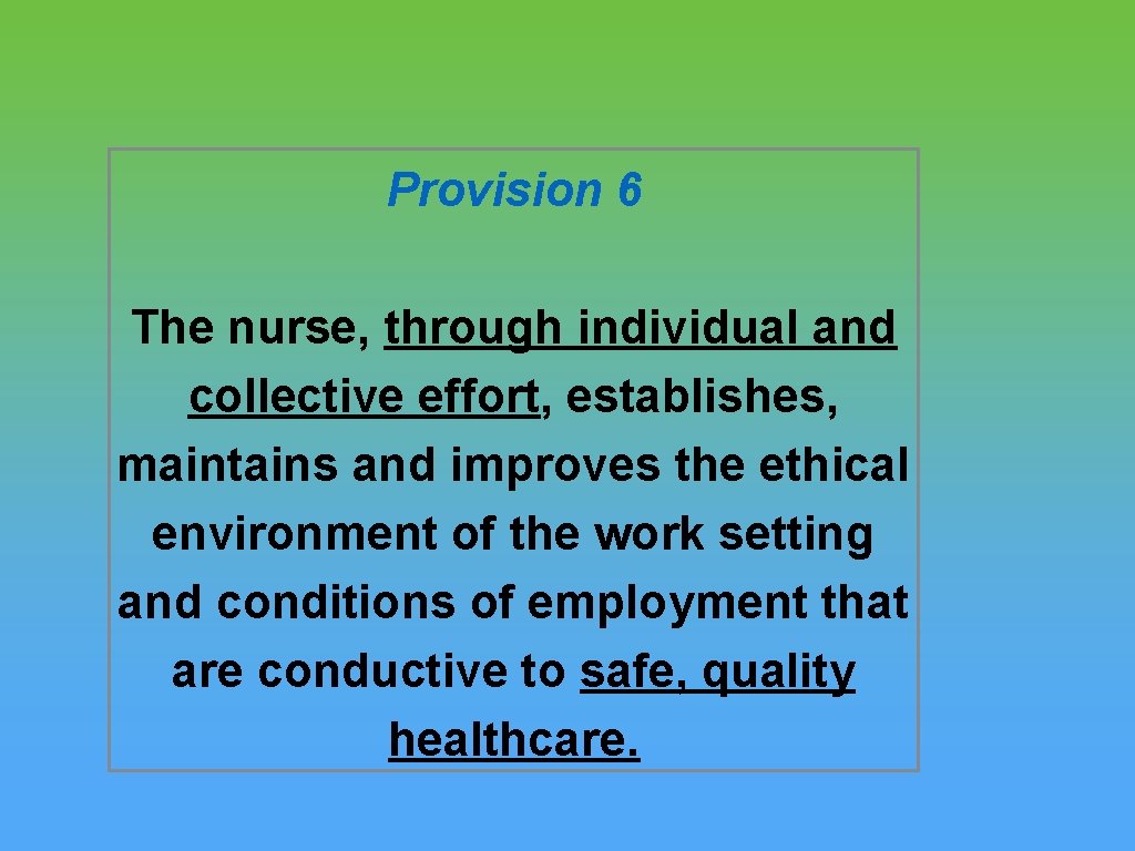 Provision 6 The nurse, through individual and collective effort, establishes, maintains and improves the