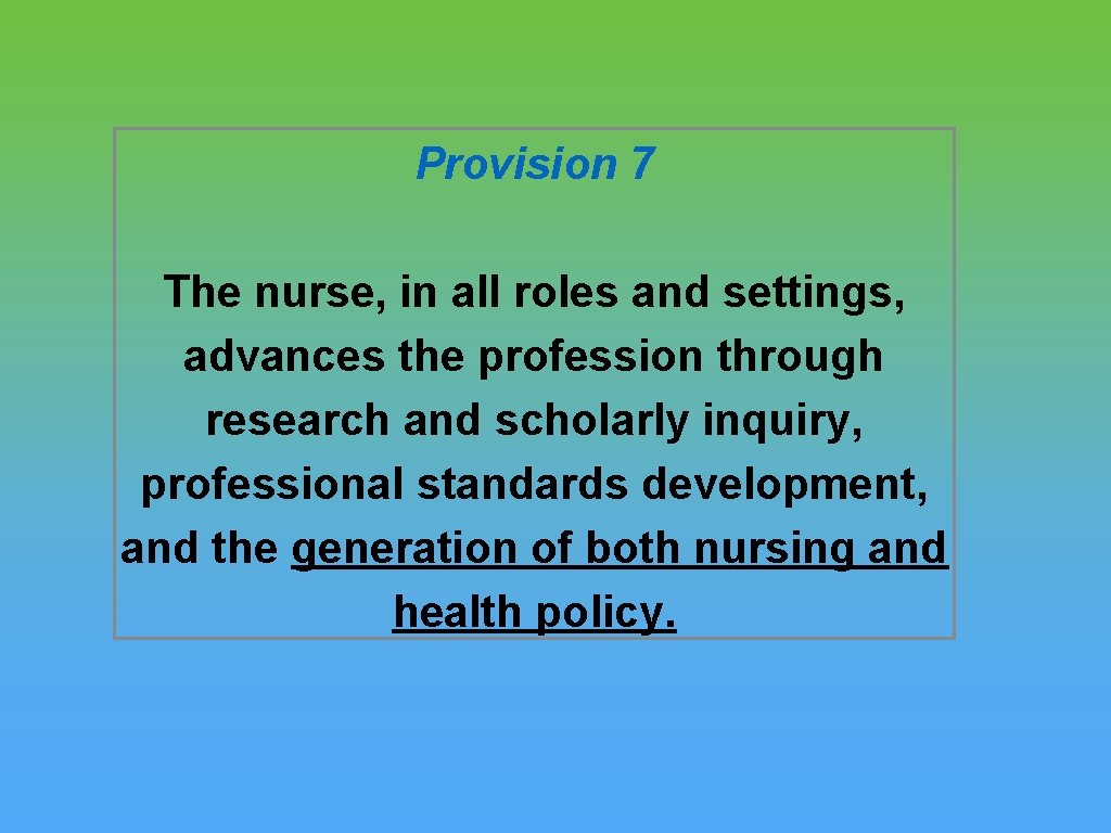 Provision 7 The nurse, in all roles and settings, advances the profession through research