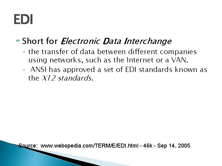 EDI Short for Electronic Data Interchange ◦ the transfer of data between different companies