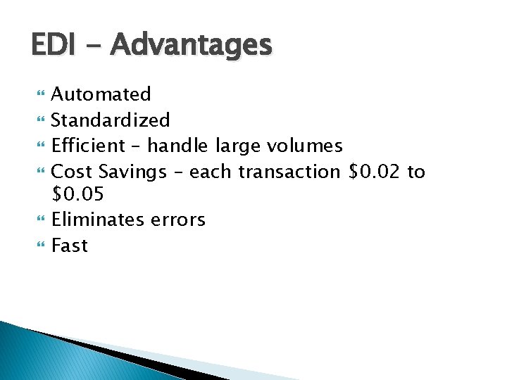 EDI - Advantages Automated Standardized Efficient – handle large volumes Cost Savings – each
