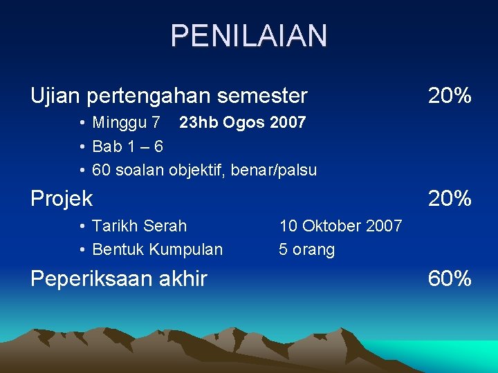 PENILAIAN Ujian pertengahan semester 20% • Minggu 7 23 hb Ogos 2007 • Bab