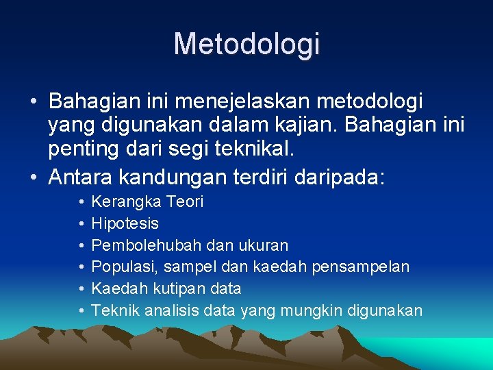 Metodologi • Bahagian ini menejelaskan metodologi yang digunakan dalam kajian. Bahagian ini penting dari