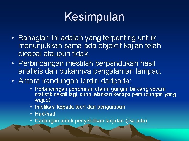 Kesimpulan • Bahagian ini adalah yang terpenting untuk menunjukkan sama ada objektif kajian telah