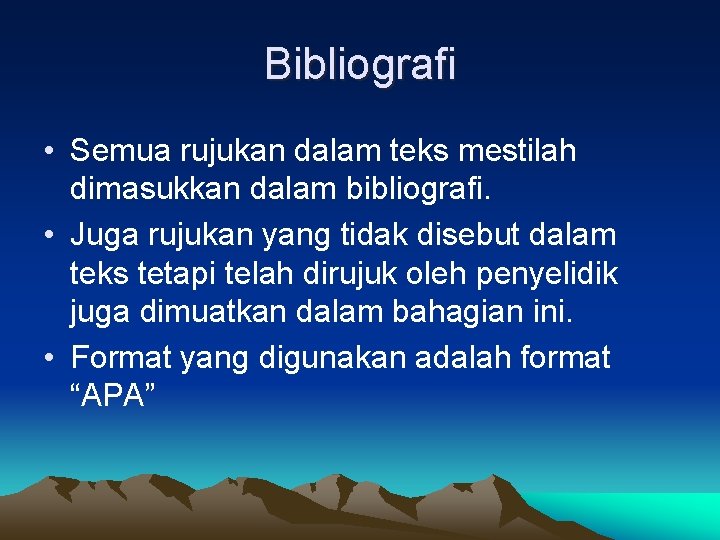 Bibliografi • Semua rujukan dalam teks mestilah dimasukkan dalam bibliografi. • Juga rujukan yang