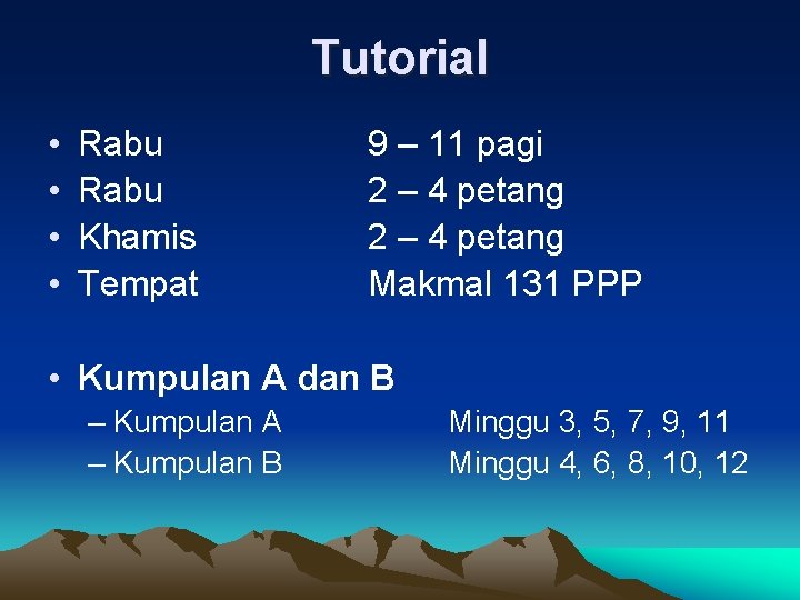 Tutorial • • Rabu Khamis Tempat 9 – 11 pagi 2 – 4 petang