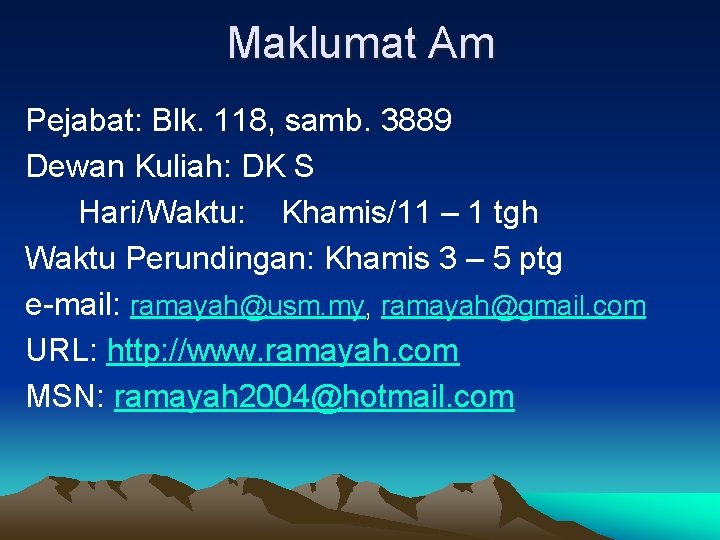 Maklumat Am Pejabat: Blk. 118, samb. 3889 Dewan Kuliah: DK S Hari/Waktu: Khamis/11 –