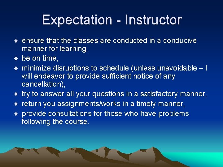 Expectation - Instructor ¨ ensure that the classes are conducted in a conducive manner