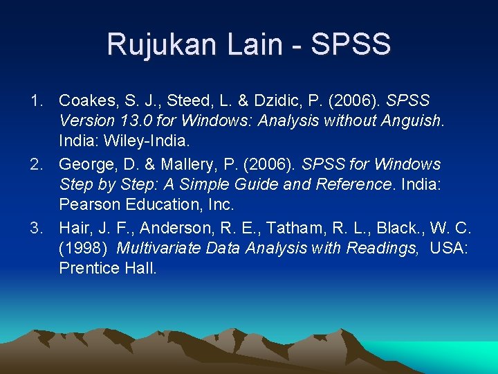 Rujukan Lain - SPSS 1. Coakes, S. J. , Steed, L. & Dzidic, P.