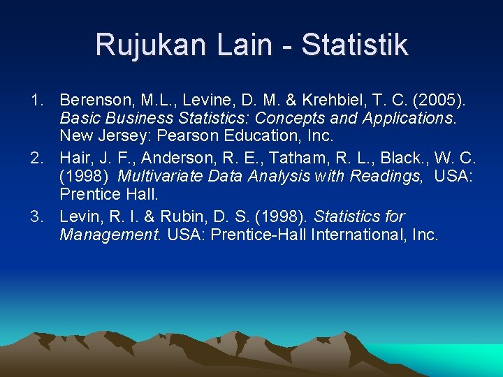 Rujukan Lain - Statistik 1. Berenson, M. L. , Levine, D. M. & Krehbiel,