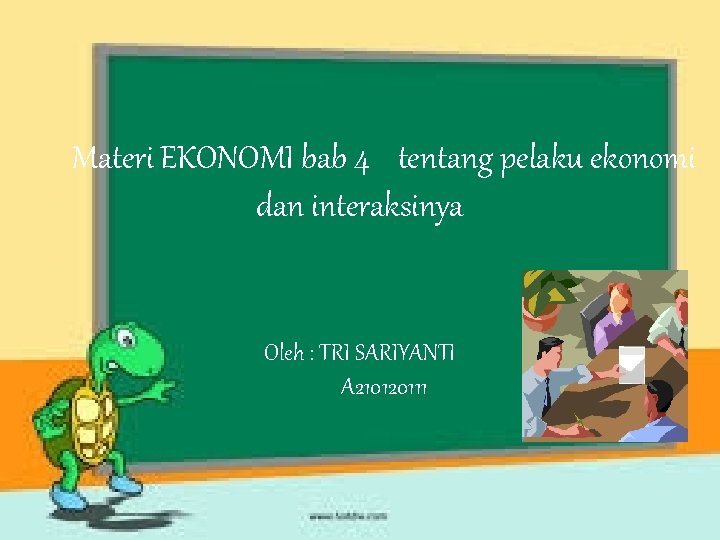 Materi EKONOMI bab 4 tentang pelaku ekonomi dan interaksinya Oleh : TRI SARIYANTI A