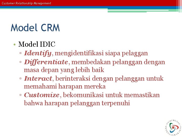 Customer Relationship Management Model CRM • Model IDIC ▫ Identify, mengidentifikasi siapa pelaggan ▫