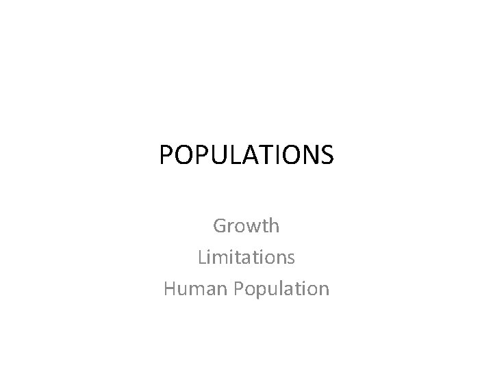 POPULATIONS Growth Limitations Human Population 