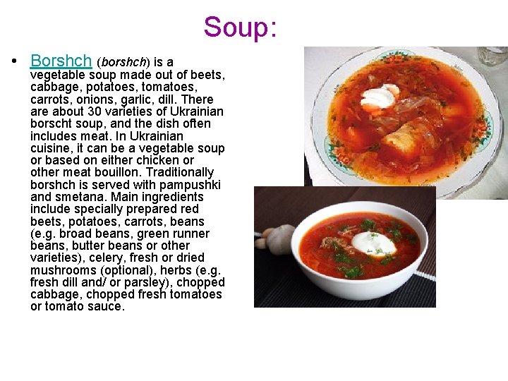 Soup: • Borshch (borshch) is a vegetable soup made out of beets, cabbage, potatoes,