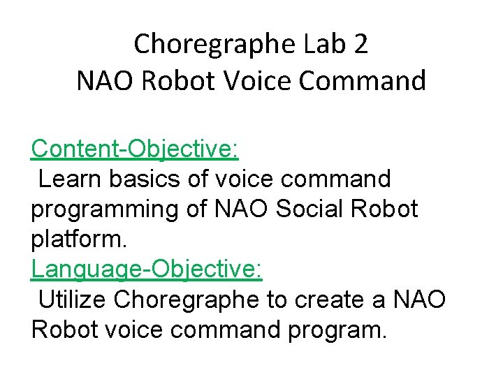 Choregraphe Lab 2 NAO Robot Voice Command Content-Objective: Learn basics of voice command programming