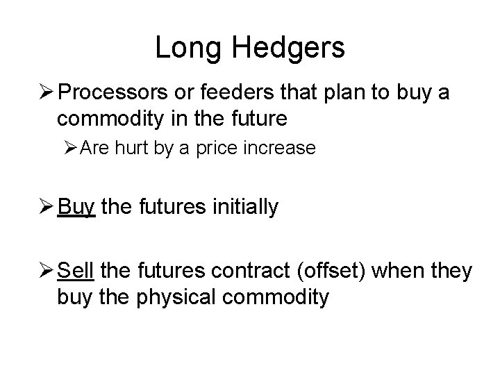 Long Hedgers Ø Processors or feeders that plan to buy a commodity in the