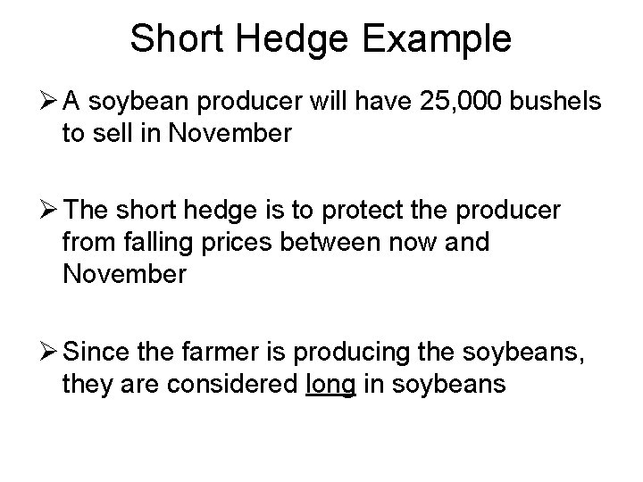 Short Hedge Example Ø A soybean producer will have 25, 000 bushels to sell