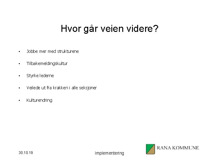 Hvor går veien videre? • Jobbe mer med strukturene • Tilbakemeldingskultur • Styrke lederne