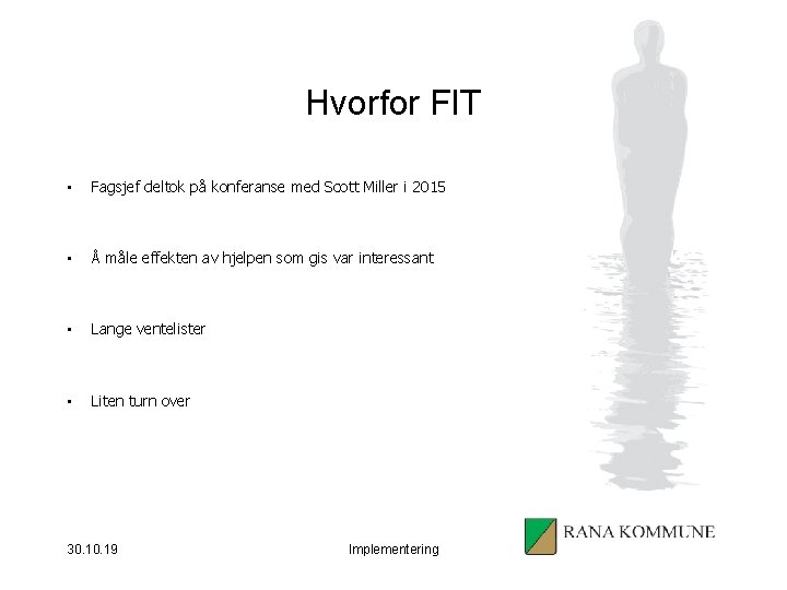 Hvorfor FIT • Fagsjef deltok på konferanse med Scott Miller i 2015 • Å