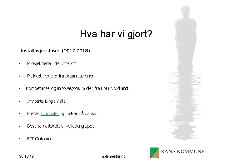 Hva har vi gjort? Installasjonsfasen (2017 -2018) • Prosjektleder ble utnevnt • Plukket ildsjeler