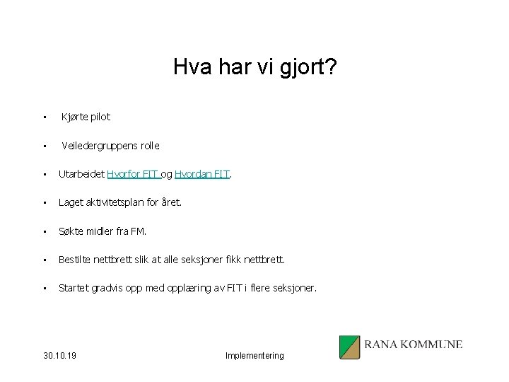 Hva har vi gjort? • Kjørte pilot • Veiledergruppens rolle • Utarbeidet Hvorfor FIT