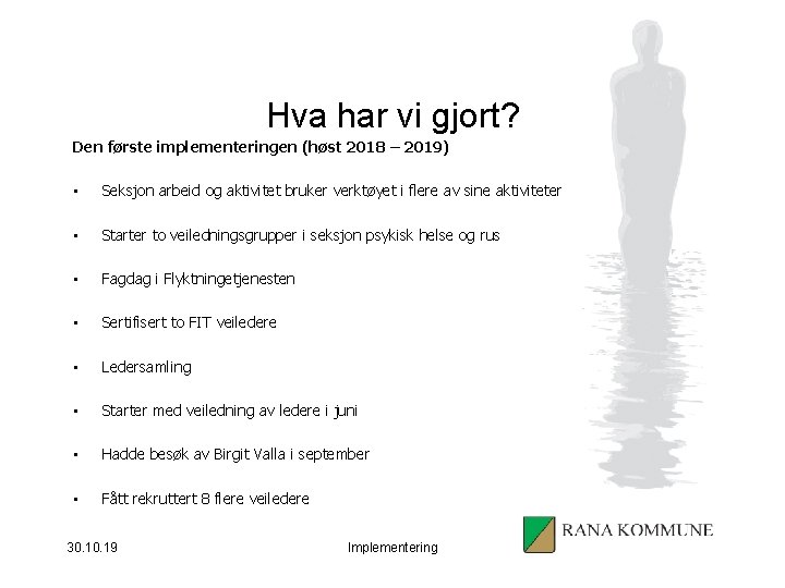 Hva har vi gjort? Den første implementeringen (høst 2018 – 2019) • Seksjon arbeid