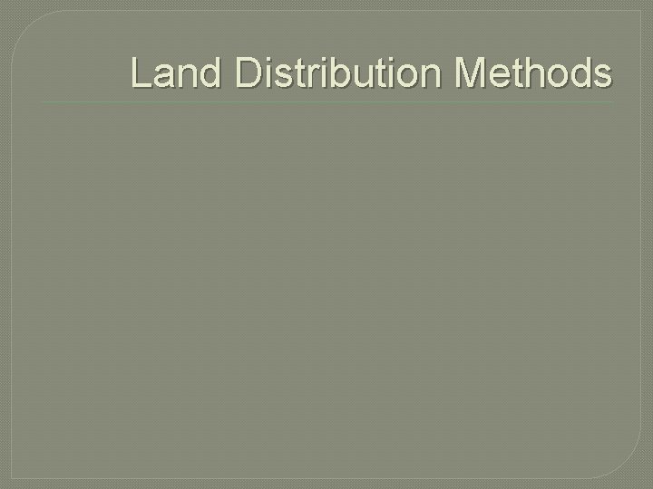 Land Distribution Methods 