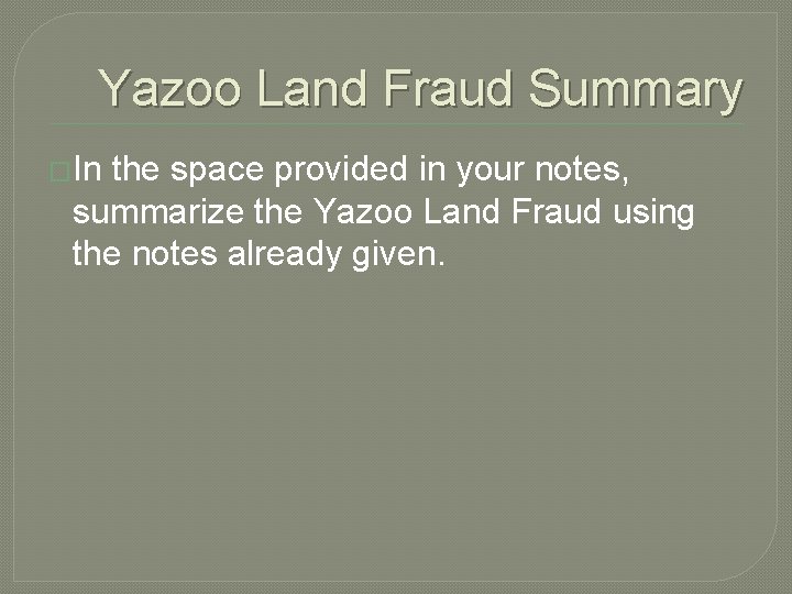 Yazoo Land Fraud Summary �In the space provided in your notes, summarize the Yazoo